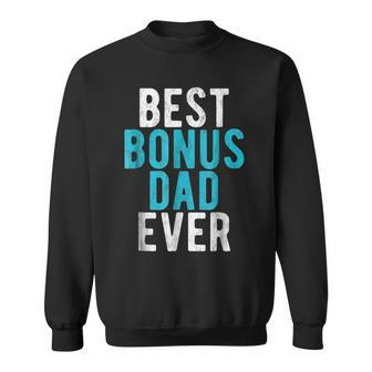 Best Bonus Dad Ever Step Dad Fathers Day Gift Gift For Mens Sweatshirt | Mazezy