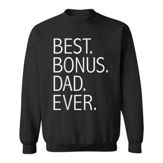 Best Bonus Dad Ever Step Father Step Dad Fathers Day Gift Gift For Mens Sweatshirt | Mazezy