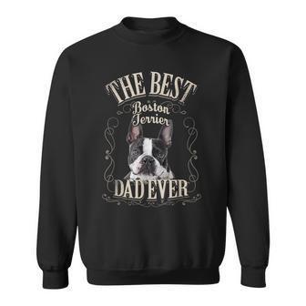 Best Boston Terrier Dad Ever Funny Boston Bull Terrier Gifts Gift For Mens Sweatshirt | Mazezy
