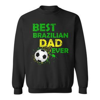 Best Brazilian Dad Ever Fathers Day I Love My Daddy Gift For Mens Sweatshirt | Mazezy