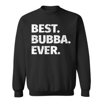 Best Bubba Ever Favorite Brother Gift Sweatshirt - Seseable