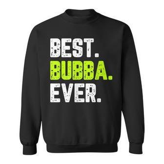 Best Bubba Ever Funny Quote Gift Cool Sweatshirt - Seseable