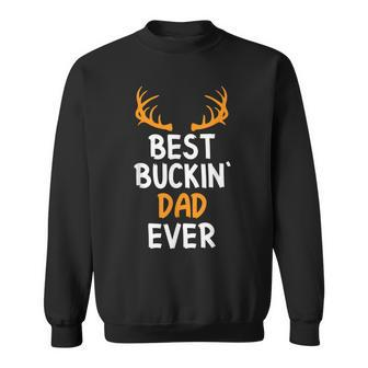 Best Buckin Dad Ever Best Buckin Dad Sweatshirt | Mazezy