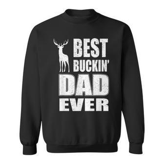 Best Buckin Dad Ever For Deer Hunting Fathers Day Gift V2 Sweatshirt - Seseable