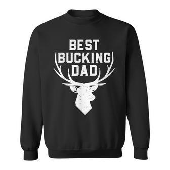 Best Bucking Dad Funny Gift Hunting Hunt Fathers Day Gift For Mens Sweatshirt | Mazezy