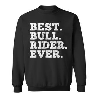 Best Bull Rider Ever Funny Rodeo Cowboy Riding Humor Outfit Sweatshirt - Seseable