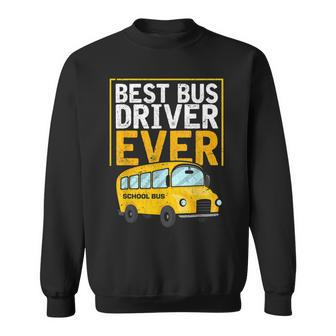 Best Bus Driver Ever Funny Bus Driver School Bus Driver Sweatshirt - Seseable
