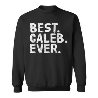 Best Caleb Ever Funny Personalized Name Joke Gift Idea Sweatshirt - Seseable
