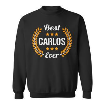 Best Carlos Ever Funny Saying First Name Carlos Sweatshirt - Seseable
