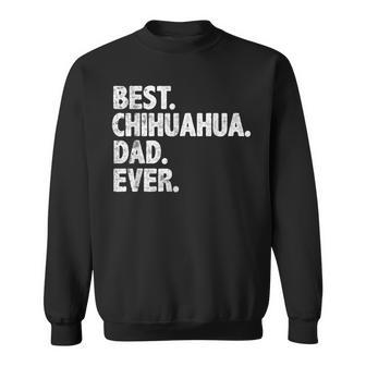 Best Chihuahua Dad Ever Funny Dog Owner Daddy Cool Father Sweatshirt | Mazezy