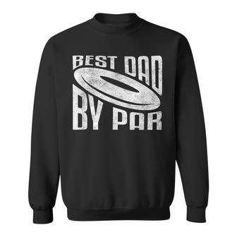 Best Dad By Par Funny Disc Golf Fathers Day Sweatshirt | Mazezy