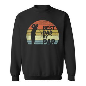 Best Dad By Par Golf Fathers Day Golfer Daddy Gift Gift For Mens Sweatshirt | Mazezy