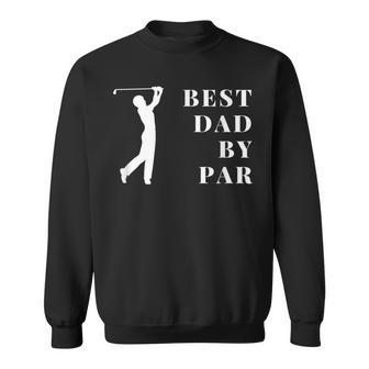 Best Dad By Par Golf Gift Fathers Day For Men Gift Daddy Sweatshirt | Mazezy