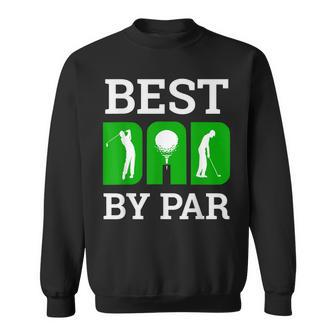 Best Dad By Par Golf Golfer Funny Golfing Fathers Day Gift Gift For Mens Sweatshirt | Mazezy