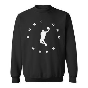 Best Dad Ever Basketball Gift For Mens Sweatshirt | Mazezy
