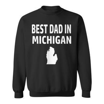 Best Dad In Michigan Detroit Grand Rapids Warren Lansing Sweatshirt | Mazezy