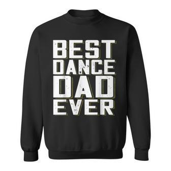 Best Dance Dad Ever Funny Fathers Day For Daddy T Sweatshirt | Mazezy