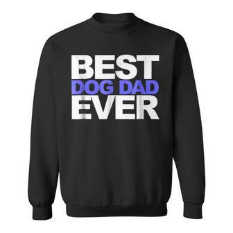 Best Dog Dad Ever T  Gift For Dads And Pet Lovers Gift For Mens Sweatshirt