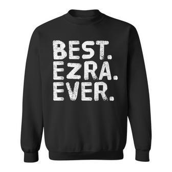 Best Ezra Ever Funny Personalized Name Joke Gift Idea Men Women Sweatshirt Graphic Print Unisex - Thegiftio UK