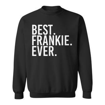 Best Frankie Ever Funny Personalized Name Joke Gift Idea Men Women Sweatshirt Graphic Print Unisex - Thegiftio UK
