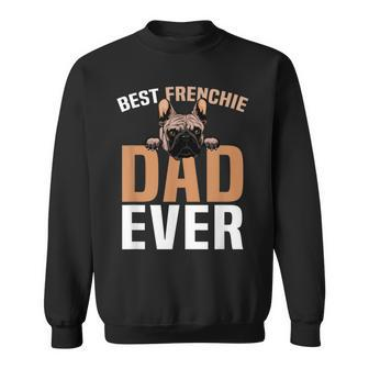 Best Frenchie Dad Ever French Bulldog Cute Gift For Mens Sweatshirt