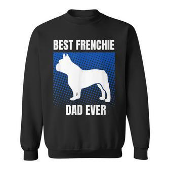 Best Frenchie Dad Ever French Bulldog Papa Lover Gift Sweatshirt | Mazezy