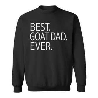 Best Goat Dad Ever Funny Goat Lovers Owners Farmer Gift Farm Sweatshirt | Mazezy