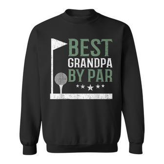 Best Grandpa By Par Golf Lover Fathers Day Funny Dad Gift V2 Sweatshirt - Seseable