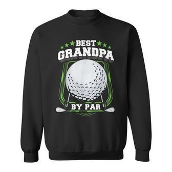 Best Grandpa By Par Golf Papa Grandfather Pop Dad Golf Gift Gift For Mens Sweatshirt | Mazezy