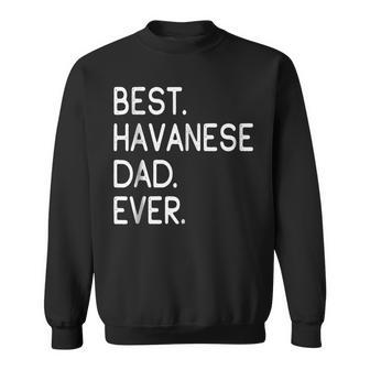Best Havanese Dad Ever Gift Proud Master Lover T Gift For Mens Sweatshirt | Mazezy