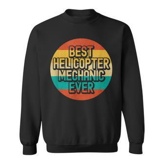 Best Helicopter Mechanic Ever Avitation Helicopter Pilot Sweatshirt - Seseable