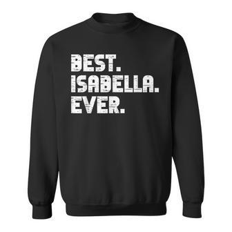 Best Isabella Ever Popular Birth Names Isabella Costume Sweatshirt - Seseable