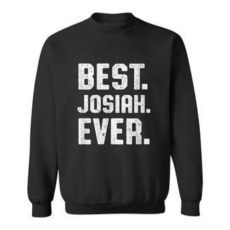 Best Josiah Ever Personalized Name Custom Nickname Funny Sweatshirt - Seseable
