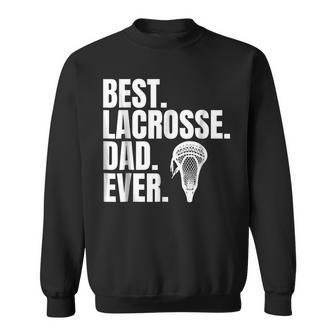 Best Lacrosse Dad Ever T Gift For Fathers Day Gift For Mens Sweatshirt | Mazezy