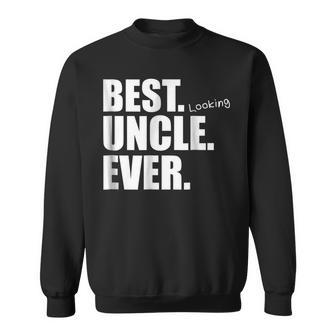 Best Looking Uncle Ever Funny Gift Gift For Mens Sweatshirt | Mazezy
