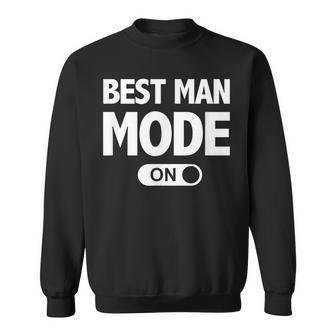 Best Man Mode Funny Bachelor Party Wedding Sweatshirt - Seseable