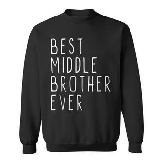 Best Middle Brother Ever Cool Funny Men Women Sweatshirt Graphic Print Unisex - Thegiftio UK