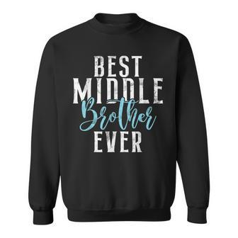 Best Middle Brother Ever Sweatshirt - Seseable