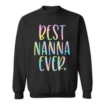 Best Nanna Ever Gifts Mothers Day Tie Dye Sweatshirt - Seseable