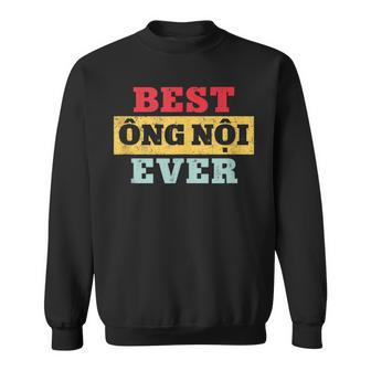 Best Ong Noi Ever Vietnamese Grandpa Fathers Day Sweatshirt - Thegiftio UK