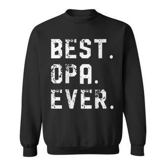Best Opa Ever Fathers Day For Dad Grandpa Papa Sweatshirt - Seseable