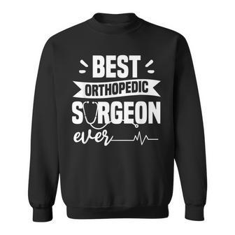 Best Orthopedic Surgeon Ever Orthopedist Doctor Sweatshirt - Seseable