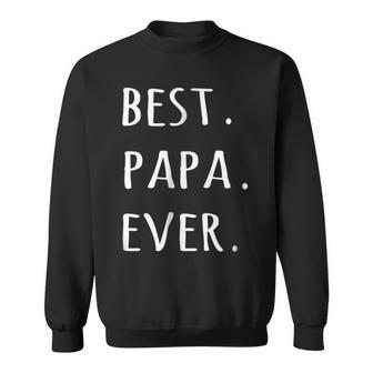 Best Papa Ever Dad Or Grandpa Nickname Text T Sweatshirt | Mazezy