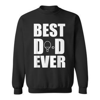 Best Ping Pong Table Tennis Dad Ever Fathers Day Gift For Mens Sweatshirt | Mazezy