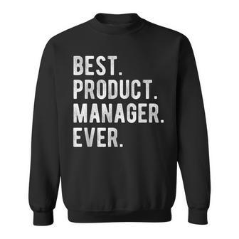 Best Product Manager Ever Product Manager Appreciation Sweatshirt - Seseable