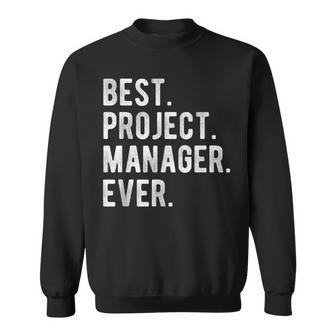 Best Project Manager Ever Funny Manager Appreciation Sweatshirt - Seseable
