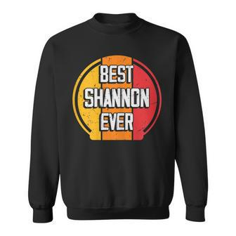 Best Shannon Ever Funny Shannon Name Sweatshirt - Seseable