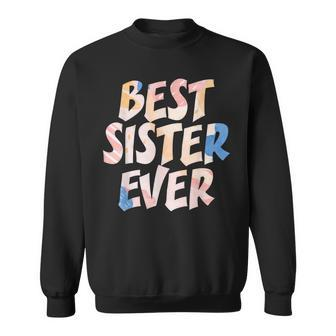 Best Sister Ever Appreciation Big Sisters Friends Sibling Sweatshirt - Seseable