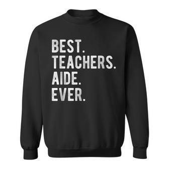 Best Teachers Aide Ever Funny School Teaching Sweatshirt - Seseable