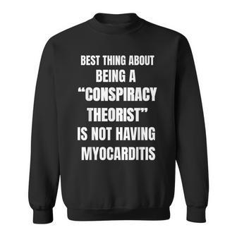 Best Thing Being Conspiracy Theorist Not Having Myocarditis Sweatshirt - Seseable